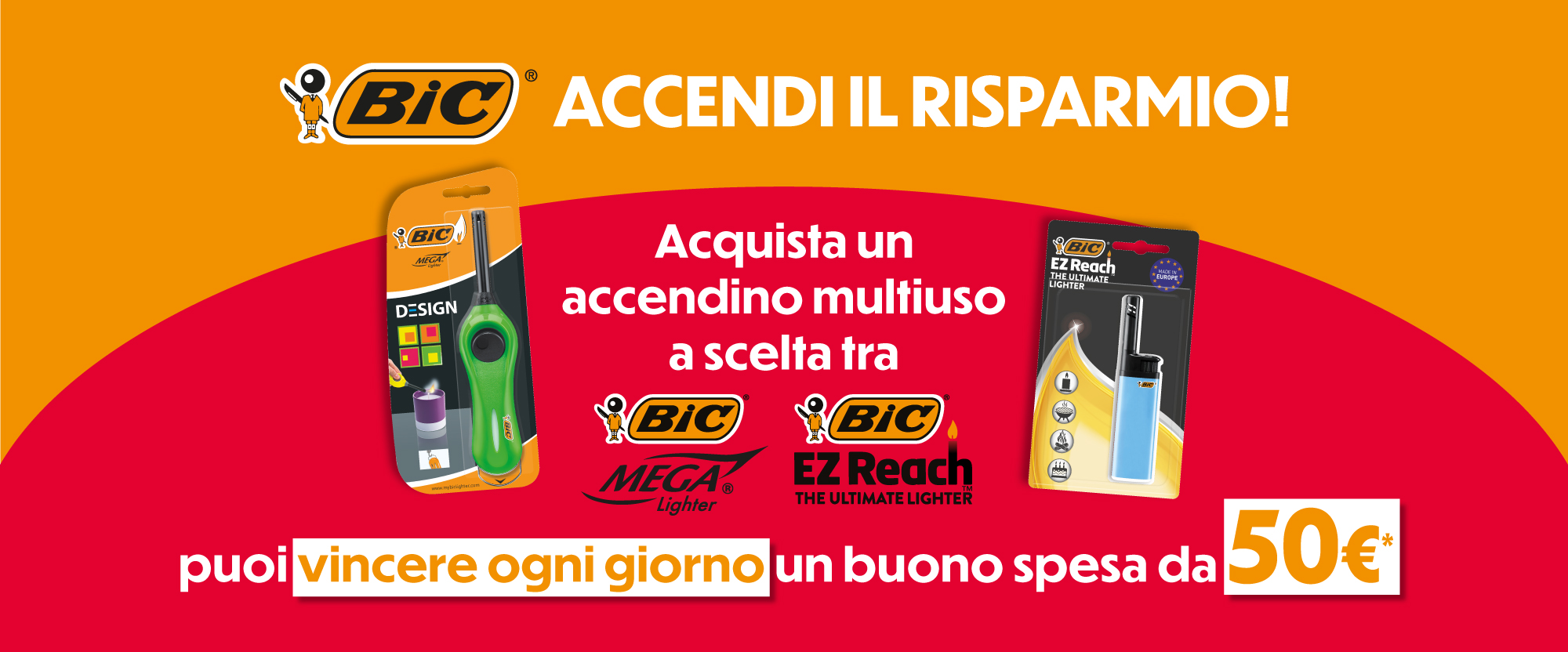 Immagine desktop: BIC, accendi il risparmio, acquista un accendino multiuso a scelta fra, mega lighter e ez reach, puoi vincere ogni giorno un buono spesa da 50€.
